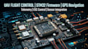 build uav flight control, stm32 firmware, gps navigation, telemetry, esc control
