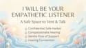 your empathetic listener and provide a safe space to vent