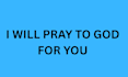 pray to god for you