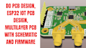 do pcb design, esp32 iot pcb design, multilayer pcb with schematic and firmware