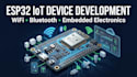 develop esp32 wifi bluetooth iot embedded electronic devices