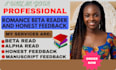 be your professional romance beta reader and provide honest reader feedback