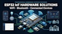 create esp32 wifi bluetooth connected iot hardware solutions