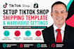 setup tiktok shop shipping template and warehouse settings