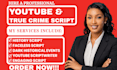 be your youtube documentary true crime police case crime story script writer