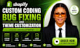 do shopify custom coding, bug fixing, theme customization and liquid development
