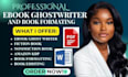 ghost write up to 20,000 words as a professional ebook ghostwriter