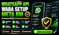 setup whatsapp API, waba, verified meta bm and business verification