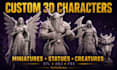 create custom 3d characters miniatures creatures and statues