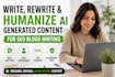 write, rewrite and humanize ai generated content for SEO blogs writing