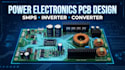 design power electronics pcb, smps, inverter and converter circuits