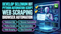 develop selenium bot, python automation script, web scraping, browser automation