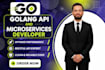 be your golang developer and build rest apis and microservices