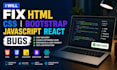 fix HTML CSS bootstrap javascript and react bugs