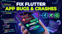 fix flutter app bugs crashes and errors android ios