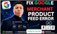 fixed and optimized google merchant center feed and product errors