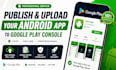 publish and upload your android app to google play console professionally