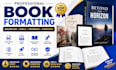 professionally format your book for amazon KDP, kindle, paperback and print
