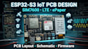 design esp32 s3 sim7600 iot cellular epaper pcb, layout, schematic and firmware