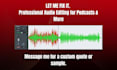 do podcast audio editing, cleanup, mixing and mastering