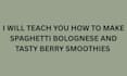 teach you how to make spaghetti bolognese and berry smoothies