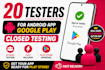 provide 12 testers 20 testers for android app google play store closed testing