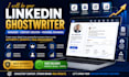 be your linkedin manager, ghostwriter and content creator