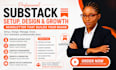 setup substack account, design newsletter, manage substack and beehiiv