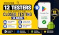 provide 12 testers 20 testers google play closed testing 14days android ios app