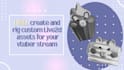 create and rig custom live2d assets for your vtuber stream