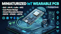design miniaturized iot wearable pcb with wireless communication