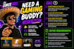 be your gaming buddy and the extra player for your squad
