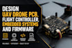 design uav drone pcb, flight controller, embedded systems and firmware