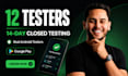 provide 12 testers for 14 days closed testing for your android app