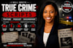 write true crime script, youtube script,  podcast, bodycam, documentary script