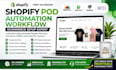 build shopify pod automation workflow with printify printful expert