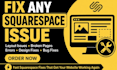 fix squarespace website bugs, layout issues, edit your squarespace website fast