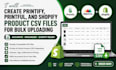 create printify, printful, and shopify product CSV files for bulk uploading