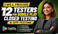 provide 12 testers for google play closed testing and app testing