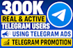 add 300k real and active telegram users using telegram ads, telegram promotion