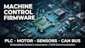 develop machine control firmware for plc, motor controller, sensors and can bus