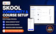 setup skool community, course creation and skool manager