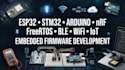develop esp32 stm32 arduino nrf freertos ble wifi iot projects
