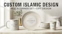 design a custom mug and dinner set, islamic gift design