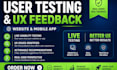 test your website or app and provide professional UX feedback