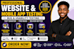 do website and mobile app testing, bug and usability testing