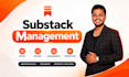 setup substack account, manage substack newsletter and promote substack articles