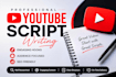 be your script writer for youtube video script writing and video scriptwriting