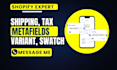setup shopify metafields, metaobjects, shipping, tax, swatch and variant