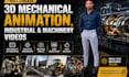 create 3d mechanical animation industrial and machinery videos